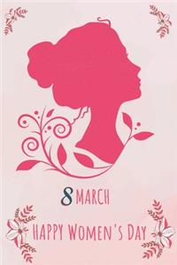 8 March Happy Women's Day Notebook/Journal: Lined notebook / International Women's Day /Journal Gift / Present for Girl Women: Simple and elegant. 120 pages, 6 x 9 inches, Matte Finish Cover