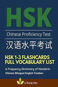 HSK 1-3 Flashcards Full Vocabulary List. A Frequency Dictionary of Mandarin Chinese Bilingual English Croatian