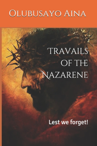 Travails of the Nazarene