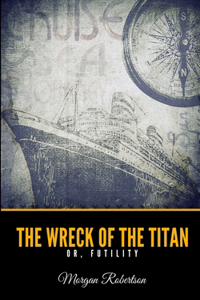 The Wreck of the Titan or, Futility