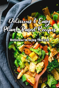 Delicious & Easy Plant-Based Recipes