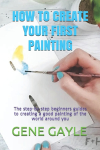 How to Create Your First Painting