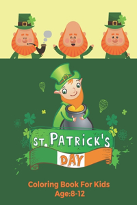 St. Patrick's Day Activity Book for Kids Ages 8-12: St Patrick's Day Coloring Book For Kids Ages 4-8, 8-12 and beyond and The Discover These Coloring Pages ... Cute St. Patrick's Day Children's Book)T