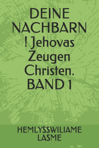 DEINE NACHBARN ! Jehovas Zeugen Christen. BAND 1