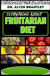 Everything about Fruitarian Diet