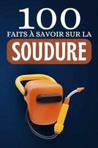 100 Faits à Savoir sur la Soudure