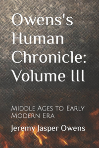 Owens's Human Chronicle: Volume III: Middle Ages to Early Modern Era