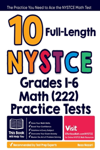10 Full Length NYSTCE Grades 1-6 Math (222) Practice Tests