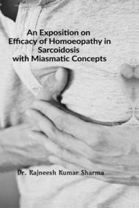 Exposition on Efficacy of Homoeopathy in Sarcoidosis with Miasmatic Concepts