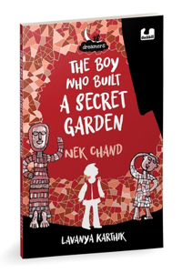 Boy Who Built a Secret Garden: NEK Chand (Dreamers Series)