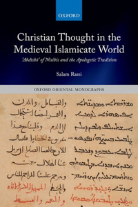 Christian Thought in the Medieval Islamicate World: &#703;abd&#299;sh&#333;&#703; Of Nisibis and the Apologetic Tradition