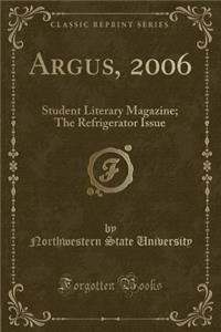 Argus, 2006: Student Literary Magazine; The Refrigerator Issue (Classic Reprint)