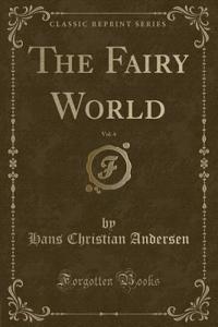 The Fairy World, Vol. 4 (Classic Reprint)