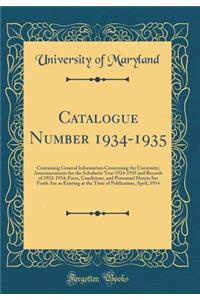 Catalogue Number 1934-1935: Containing General Information Concerning the University; Announcements for the Scholastic Year 1934-1935 and Records of 1933-1934; Facts, Conditions, and Personnel Herein Set Forth Are as Existing at the Time of Publica