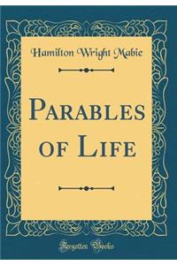 Parables of Life (Classic Reprint)