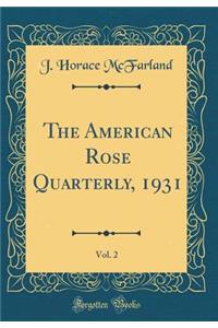 The American Rose Quarterly, 1931, Vol. 2 (Classic Reprint)