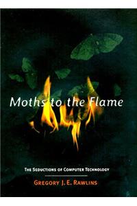 Moths to the Flame - The Seductions of Computer Technology