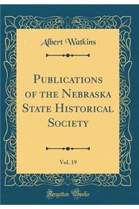 Publications of the Nebraska State Historical Society, Vol. 19 (Classic Reprint)