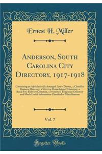 Anderson, South Carolina City Directory, 1917-1918, Vol. 7: Containing an Alphabetically Arranged List of Names, a Classified Business Directory, a Street or Householders' Directory, a Rural Free Delivery Directory, a Numerical Telephone Directory