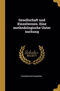 Gesellschaft und Einzelwesen. Eine methodologische Unter suchung