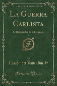 La Guerra Carlista, Vol. 2: El Resplandor de la Hoguera (Classic Reprint)