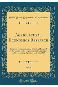 Agricultural Economics Research, Vol. 8: A Journal of Economic and Statistical Research in the United States Department of Agriculture and Cooperating Agencies; October, 1956 (Classic Reprint)