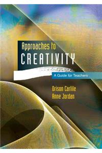 Approaches to Creativity: A Guide for Teachers