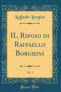 IL Riposo di Raffaello Borghini, Vol. 3 (Classic Reprint)