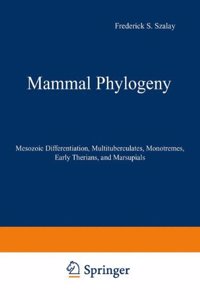 Mammal Phylogeny: Placentals. Mesozoic Differentiation, Multituberculates, Monotremes, Early Therians, and Marsupials