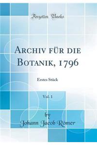 Archiv FÃ¼r Die Botanik, 1796, Vol. 1: Erstes StÃ¼ck (Classic Reprint)