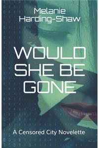 Would She Be Gone