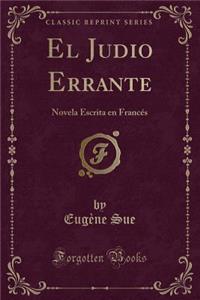 El Judio Errante: Novela Escrita En FrancÃ©s (Classic Reprint)