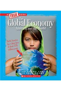 The Global Economy: America and the World (True Book: Great American Business) (Library Edition)
