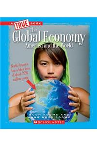 Global Economy: America and the World (True Book: Great American Business) (Library Edition): America and the World