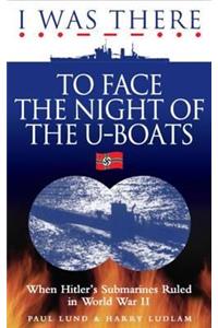 I Was There to Face the Night of the U-Boats