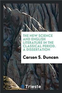 The new science and English literature in the classical period. A dissertation