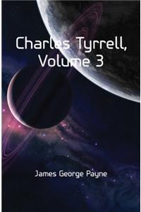 Charles Tyrrell, in Three Volumes, Vol. III, Pp. 481-716