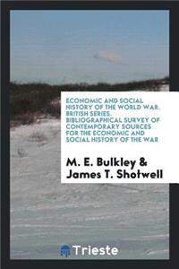 Bibliographical Survey of Contemporary Sources for the Economic and Social History of the War