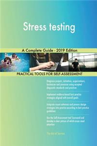 Stress testing A Complete Guide - 2019 Edition