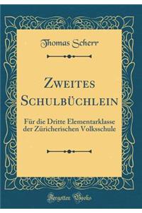 Zweites Schulbüchlein: Für die Dritte Elementarklasse der Züricherischen Volksschule (Classic Reprint)