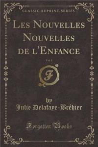 Les Nouvelles Nouvelles de l'Enfance, Vol. 1 (Classic Reprint)