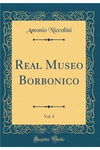 Real Museo Borbonico, Vol. 3 (Classic Reprint)