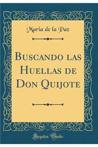 Buscando Las Huellas de Don Quijote (Classic Reprint)