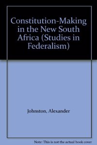 Federalism and Constitution-making in the New South Africa (Studies in Federalism)