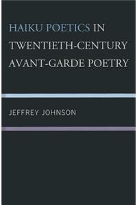 Haiku Poetics in Twentieth Century Avant-Garde Poetry