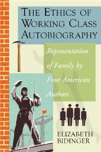 Ethics of Working Class Autobiography: Representation of Family by Four American Authors