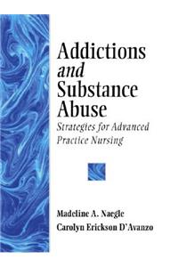 Addictions and Substance Abuse: Strategies for Advanced Practice Nursing