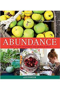 Abundance: How to Store and Preserve Your Garden Produce