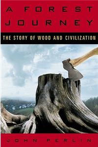 A Forest Journey: The Story of Wood And Civilization