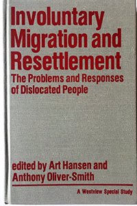 Involuntary Migration and Resettlement: The Problems and Responses of Dislocated People